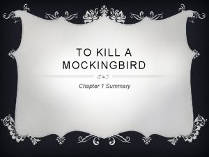 TO KILL A MOCKINGBIRD Chapter 1 Summary CHAPTER