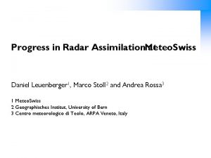 Progress in Radar Assimilation Meteo Swiss at Daniel