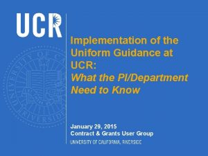 Implementation of the Uniform Guidance at UCR What