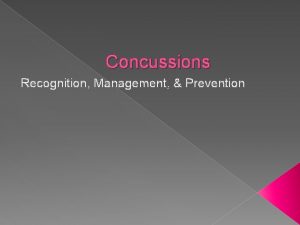 Concussions Recognition Management Prevention What is a Concussion