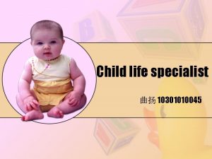 Child life specialist 10301010045 Pediatric health care professionals