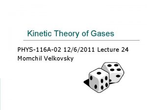 Kinetic Theory of Gases PHYS116 A02 1262011 Lecture