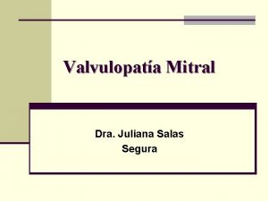 Valvulopata Mitral Dra Juliana Salas Segura Estenosis Mitral