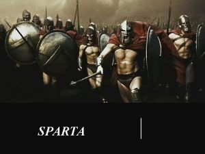 SPARTA TERRITORIO Sparta era il capoluogo della Laconia