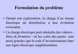 Formulation du problme Durant son exploitation la charge