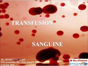 TRANSFUSION SANGUINE Mr HENRIQUES Lionel IFSI promotion 2007