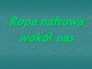 Ropa naftowa wok nas Ropa naftowa powstaa na