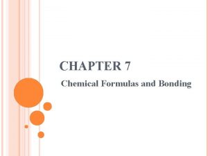 CHAPTER 7 Chemical Formulas and Bonding 118 BONDING