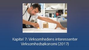 Kapitel 7 Virksomhedens interessenter Virksomhedskonomi 2017 MLENE MED