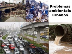 Problemas ambientais urbanos Problema ambiental deve ser entendido