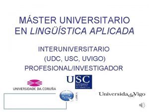 MSTER UNIVERSITARIO EN LINGSTICA APLICADA INTERUNIVERSITARIO UDC USC