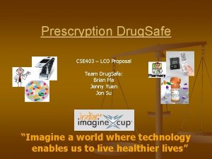 Prescryption Drug Safe CSE 403 LCO Proposal Team