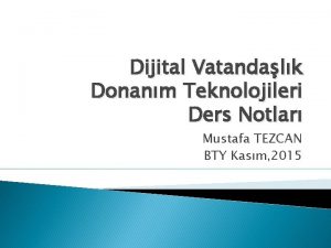 Dijital Vatandalk Donanm Teknolojileri Ders Notlar Mustafa TEZCAN