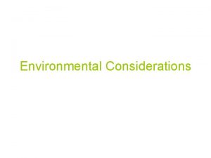 Environmental Considerations Environmental Considerations Environmental stress can adversely