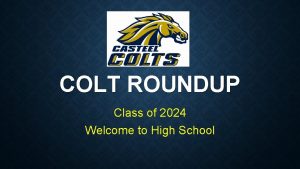 COLT ROUNDUP Class of 2024 Welcome to High