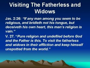 Visiting The Fatherless and Widows Jas 2 26