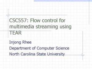 CSC 557 Flow control for multimedia streaming using