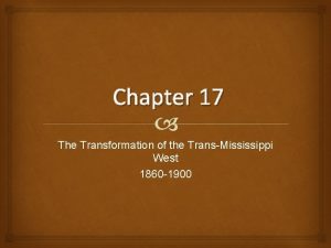 Chapter 17 The Transformation of the TransMississippi West