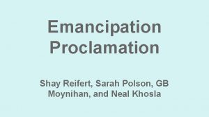 Emancipation Proclamation Shay Reifert Sarah Polson GB Moynihan