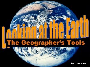 The Geographers Tools Chp 1 Section 2 ONLY