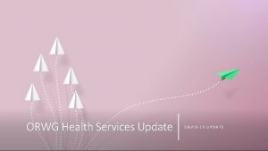 ORWG Health Services Update COVID19 UPDATE ORWG Health