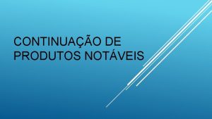 CONTINUAO DE PRODUTOS NOTVEIS EXERCCIOS DE FIXAO Desenvolva