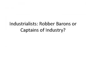 Industrialists Robber Barons or Captains of Industry Economic