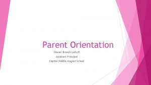 Parent Orientation Shonel BranchLe Duff Assistant Principal Capitol