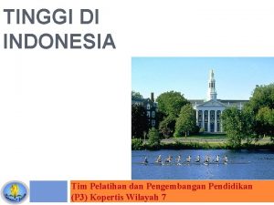 TINGGI DI INDONESIA Tim Pelatihan dan Pengembangan Pendidikan