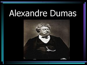 Alexandre Dumas Biography Alexandre Dumas est n le