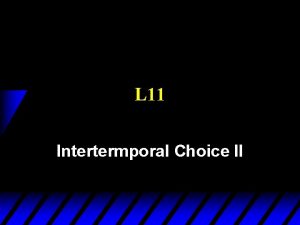 L 11 Intertermporal Choice II Intertemporal Choice u