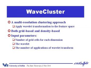 Wave Cluster A multiresolution clustering approach q Apply