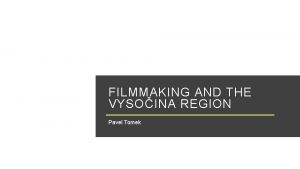 FILMMAKING AND THE VYSOINA REGION Pavel Tomek VYSOINA