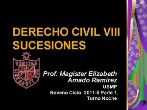 DERECHO CIVIL VIII SUCESIONES Prof Magster Elizabeth Amado