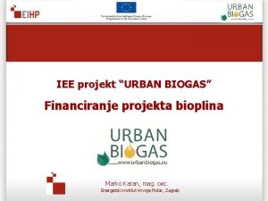 IEE projekt URBAN BIOGAS Financiranje projekta bioplina Marko