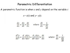 Parametric Differentiation A parametric function is when x