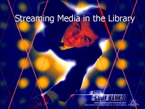 Streaming Media in the Library What is it