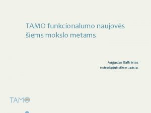 TAMO funkcionalumo naujovs iems mokslo metams Augustas Baltrnas