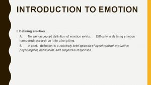 INTRODUCTION TO EMOTION I Defining emotion A No