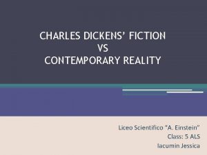 CHARLES DICKENS FICTION VS CONTEMPORARY REALITY Liceo Scientifico