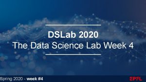 DSLab 2020 The Data Science Lab Week 4