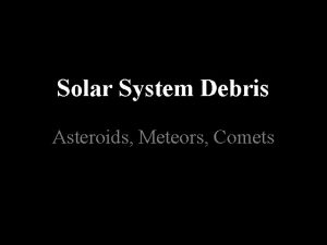 Solar System Debris Asteroids Meteors Comets Meteors Meteorthe