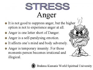 Anger It is not good to suppress anger