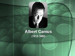 Albert Camus 1913 1960 Albert Camus was born