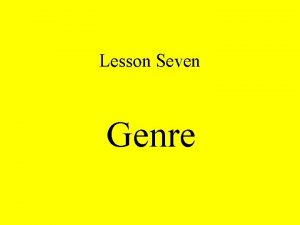 Lesson Seven Genre Language Varieties Subject area literary