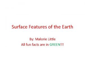 Surface Features of the Earth By Malorie Little