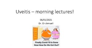 Uveitis morning lectures 06012021 Dr Or shmueli Case