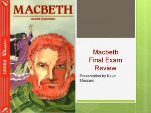 Macbeth Final Exam Review Presentation by Kevin Massaro
