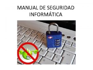 MANUAL DE SEGURIDAD INFORMTICA 1 Seguridad de la