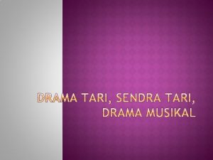 1 PENGERTIAN DRAMA TARI Dramatari adalah sebuah tari